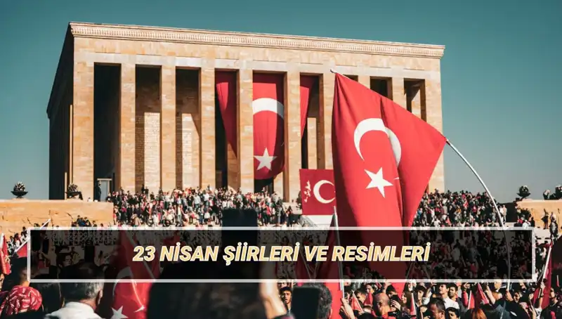 23 Nisan İçin Unutulmaz Şiirler: Çocuk Bayramı’nın Güzellikleri
