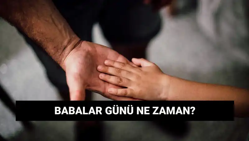 Babalar Günü 2025’te Ne Zaman Kutlanacak? Merak Edilen Detaylar!