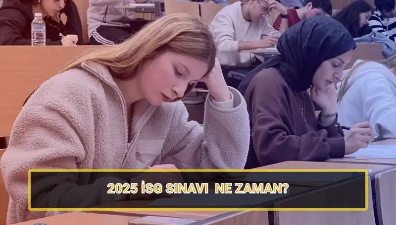 2025 İSG Sınavı Tarihleri ve Başvuru Süreçleri Açıklandı!