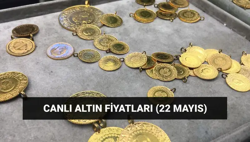 Altın Fiyatları Bugün Nasıldır? 22 Mayıs Son Durum
