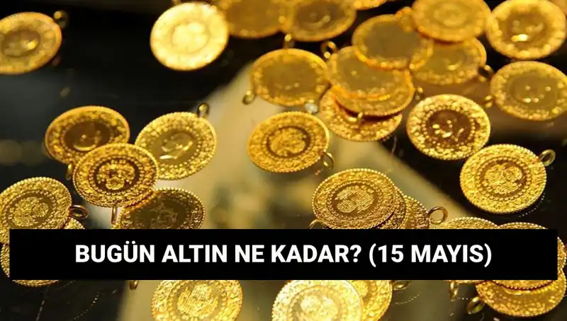 Altın Fiyatları Bugün Düşüşte Mi? 15 Mayıs Güncel Değerler