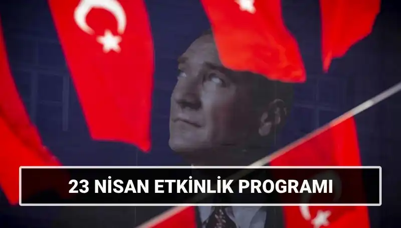 2025'te 23 Nisan Bayramı'nda Gerçekleşecek Etkinlikler Listesi