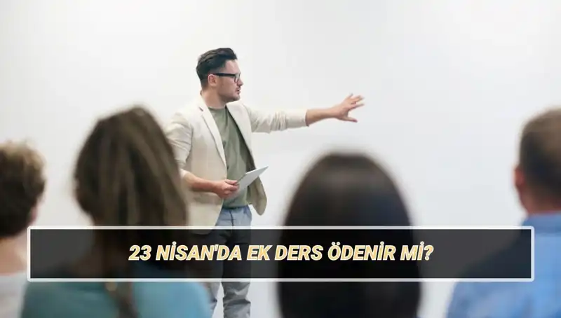 23 Nisan'da Ek Ders Ücreti: Kesilir mi, Ödenir mi? Öğretmenler İçin 2025 Verileri