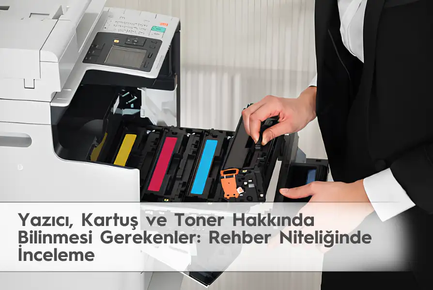 Yazıcı, Kartuş ve Toner Hakkında Bilinmesi Gerekenler: Rehber Niteliğinde İnceleme