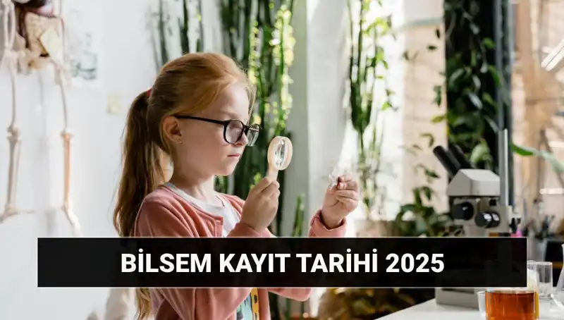 2025 BİLSEM Kayıtları ve Bireysel Değerlendirme Sonuç Tarihleri Açıklandı