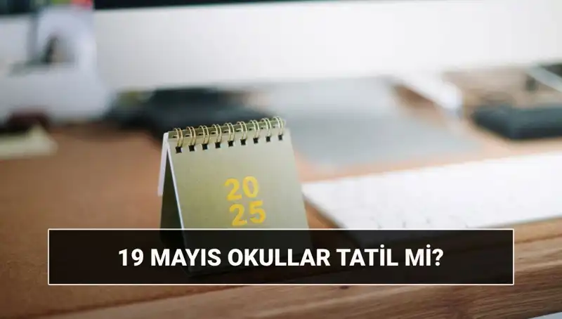 19 Mayıs'ta Okullar Tatil Mi, Üniversiteler Açık Mı? Tüm Cevaplar Burada!