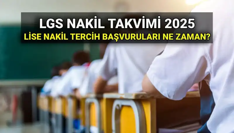 Lise 1. ve 2. Nakil Tarihleri 2025: LGS Başvuruları Nasıl Yapılır?