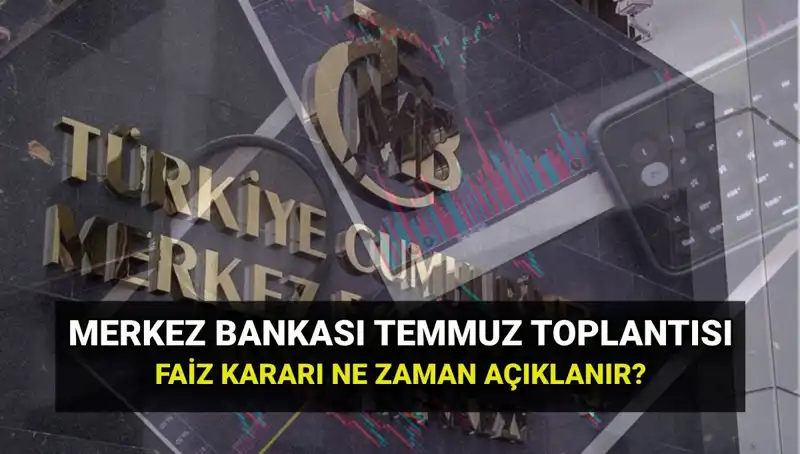 TCMB 2025 Temmuz PPK Toplantısı: Faiz Kararı Ne Zaman Açıklanacak?