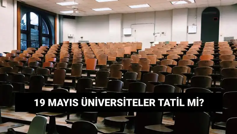 19 Mayıs Tatili: Üniversiteler Kapalı mı? Tüm Detaylar Burada!